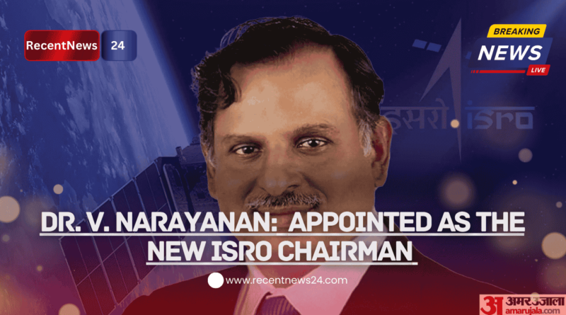 Dr. V. Narayanan: Appointed as the New ISRO Chairman