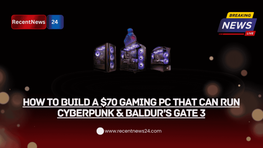 How to Build a $70 Gaming PC That Can Run Cyberpunk & Baldur’s Gate 3