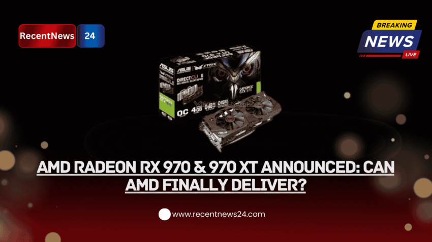 AMD Radeon RX 970 & 970 XT Announced: Can AMD Finally Deliver?