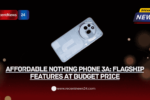 Affordable Nothing Phone 3a: Flagship Features at Budget Price