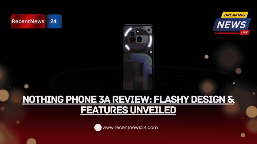 Nothing Phone 3A Review: Flashy Design & Features Unveiled