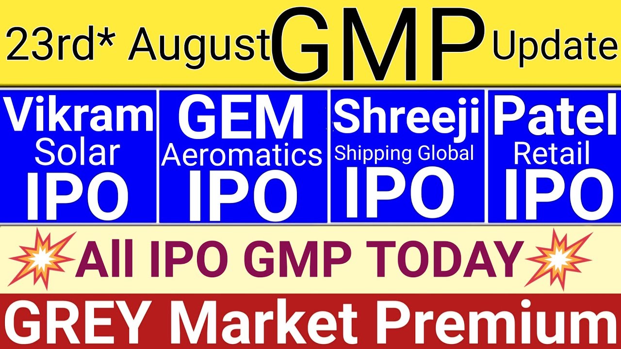 Today’s IPO Grey Market Premium (GMP) – Vikram Solar, Shreeji, Patel, GEM Aromatics & More